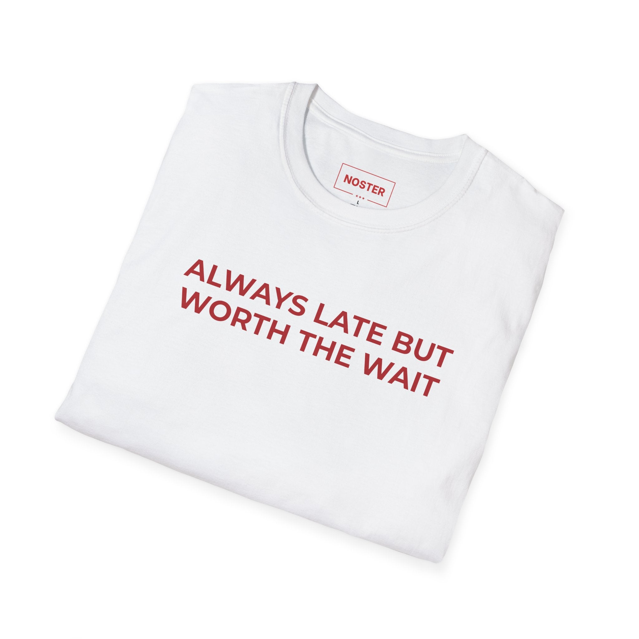 ALWAYS LATE BUT WORTH THE WAIT