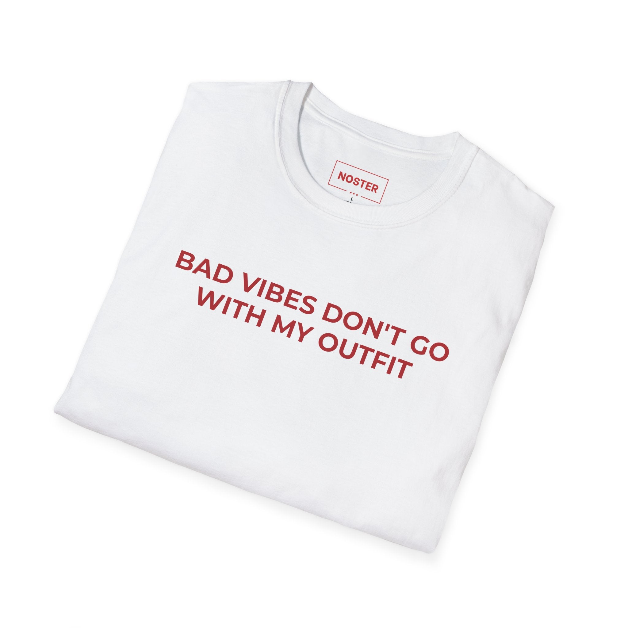 BAD VIBES DON'T GO WITH MY OUTFIT