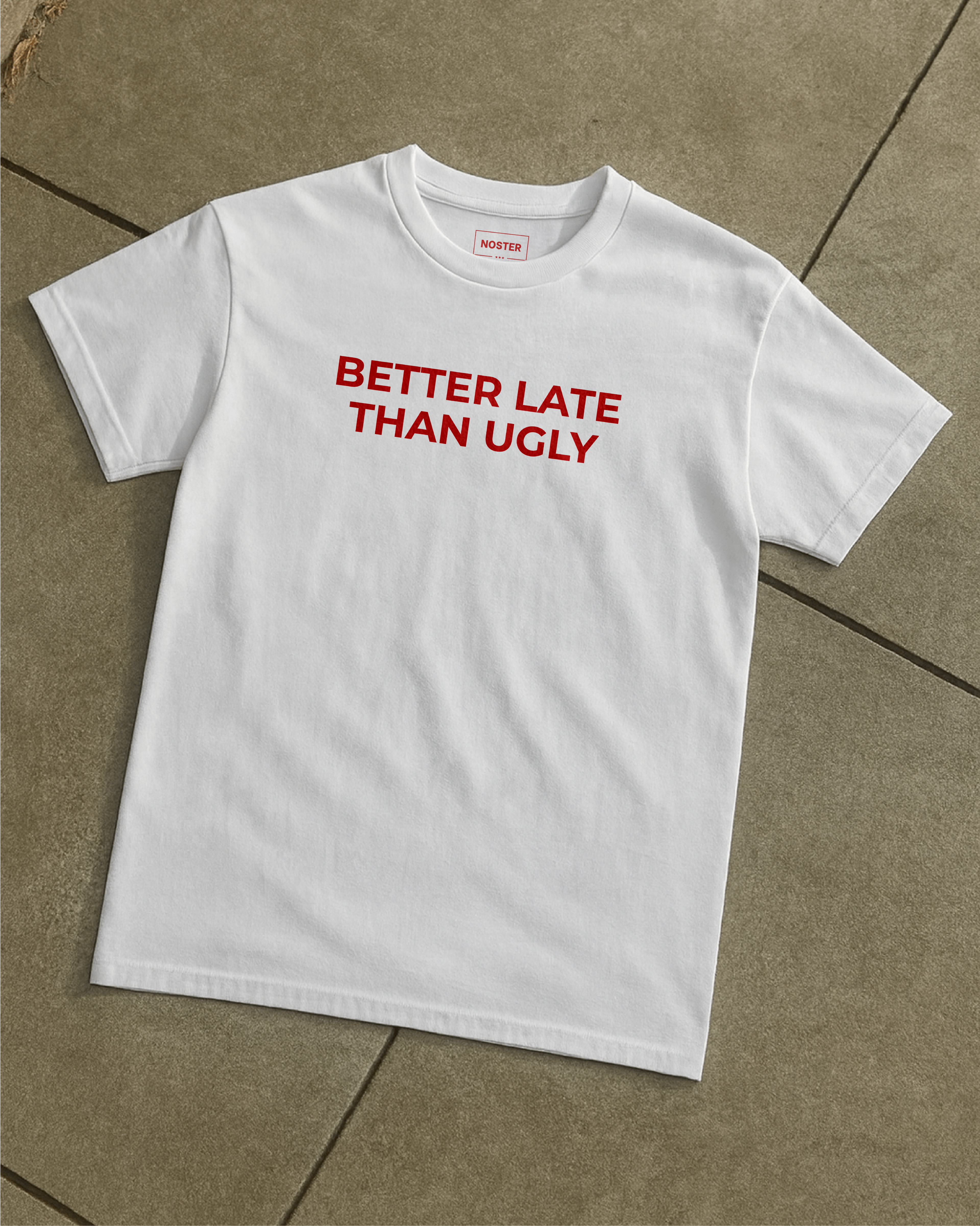 BETTER LATE THAN UGLY