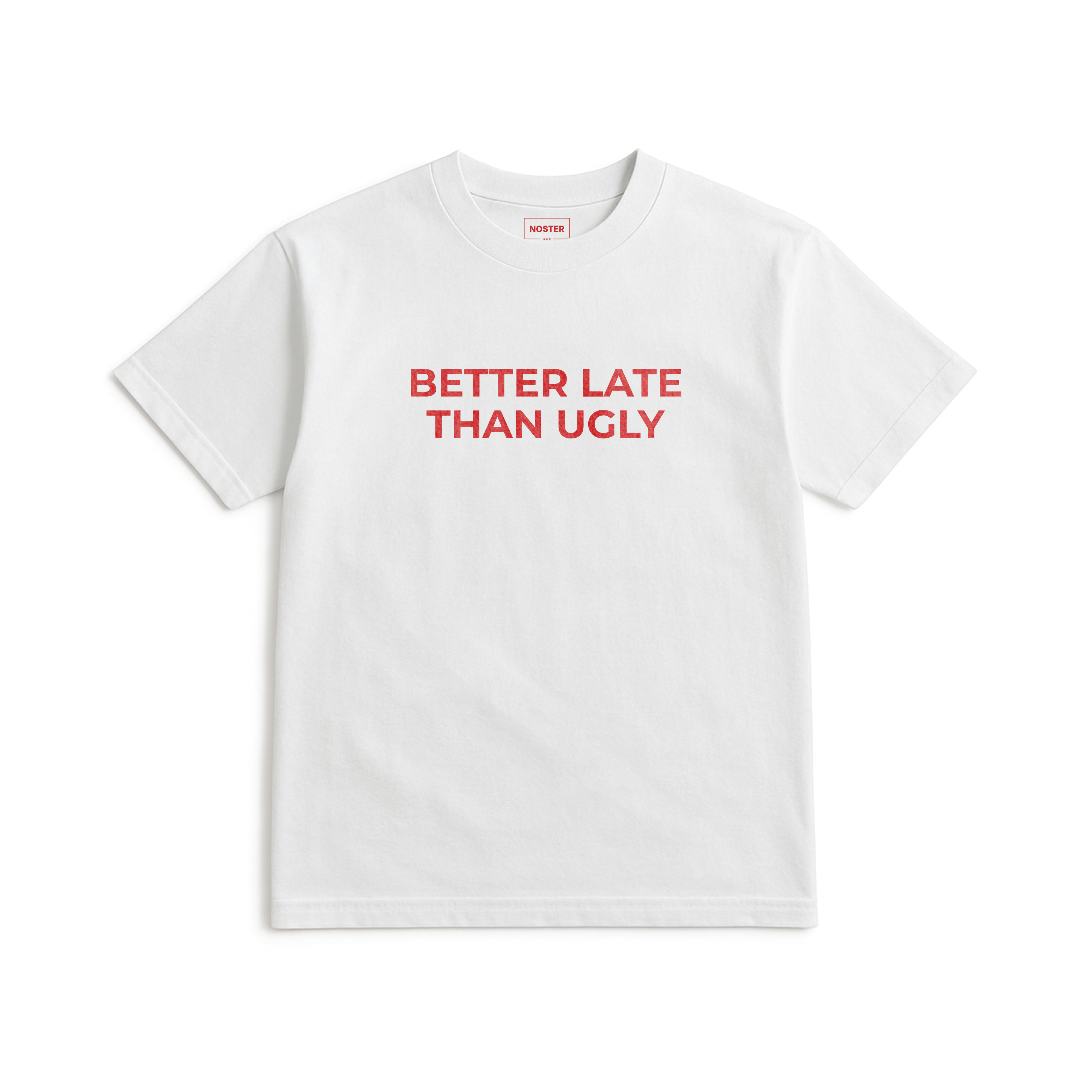 BETTER LATE THAN UGLY