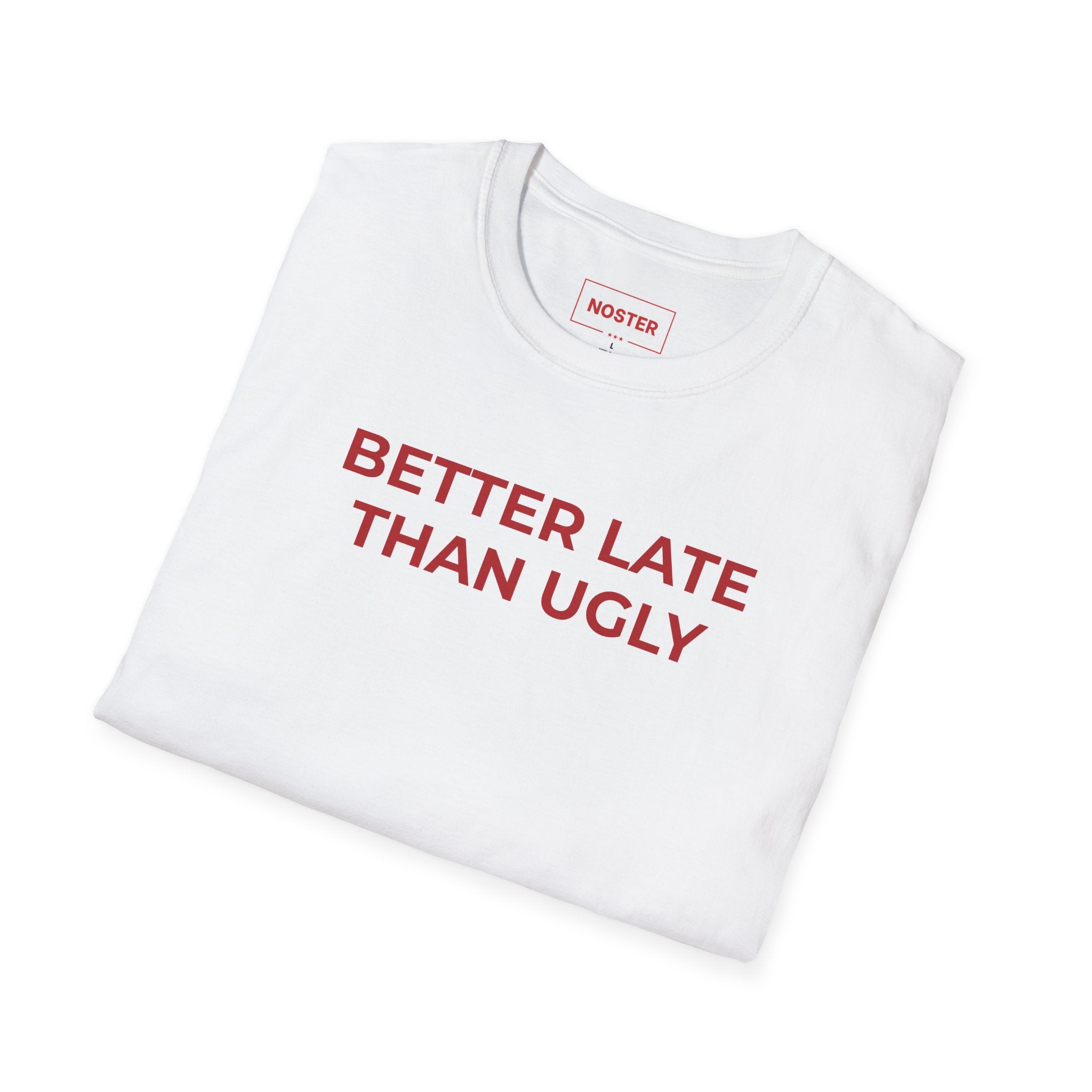 BETTER LATE THAN UGLY