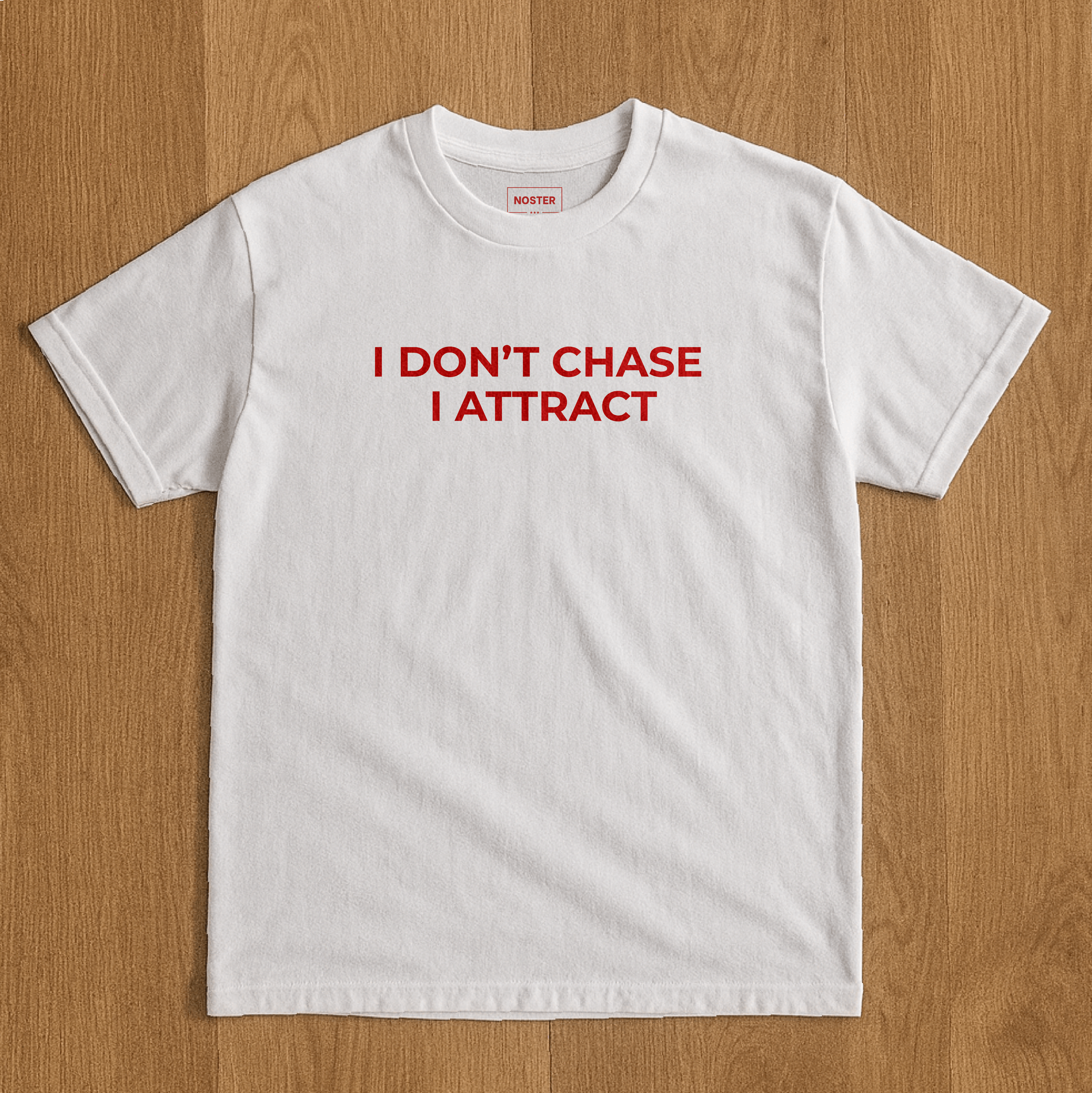 I DON'T CHASE I ATTRACT
