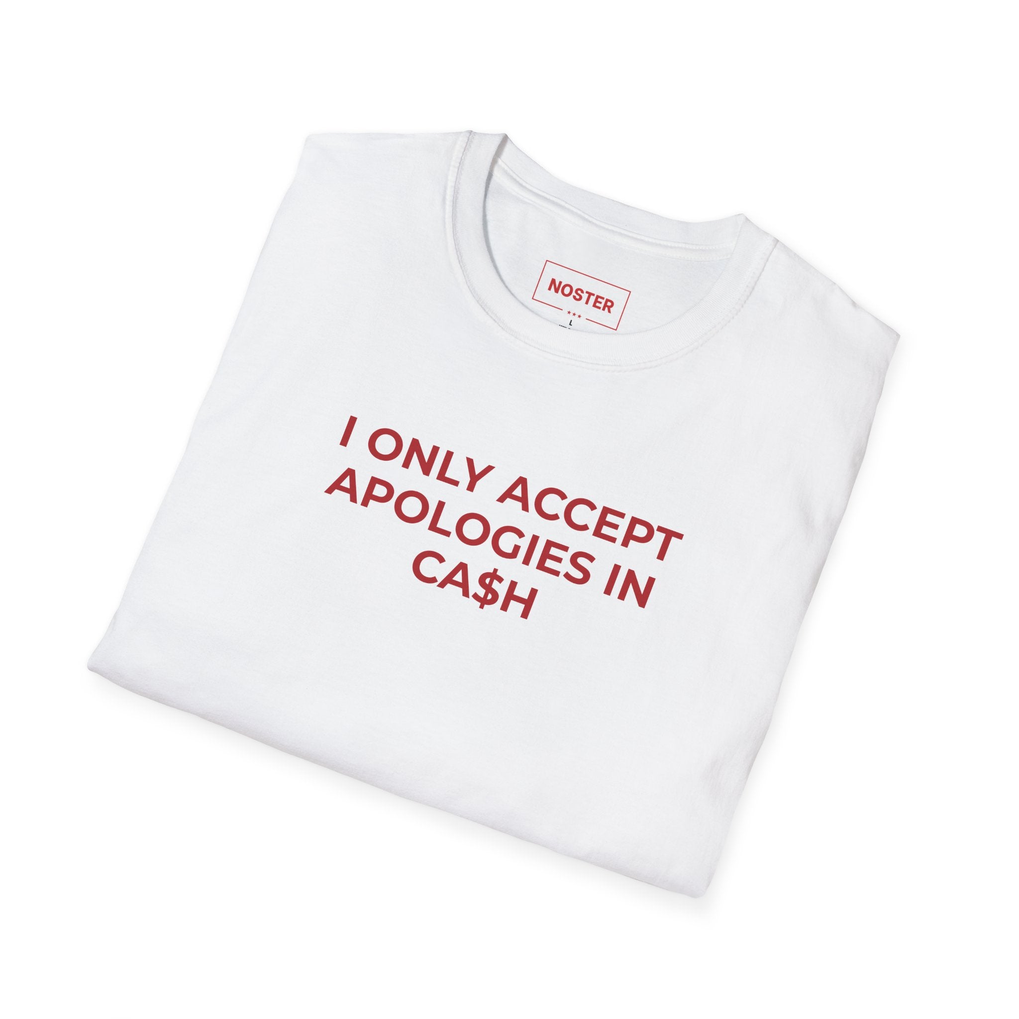 I ONLY ACCEPT APOLOGIES IN CA$H